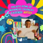 Programa de Iniciação às Artes – Projeto Ritmo de Mudanças: Crianças Fazendo Artes